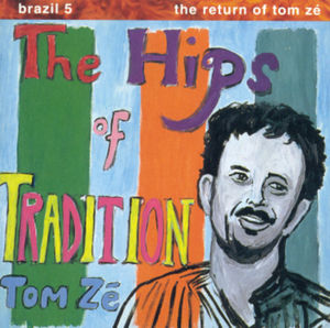 Brazil Classics 5: The Hips of Tradition , Tom Zé