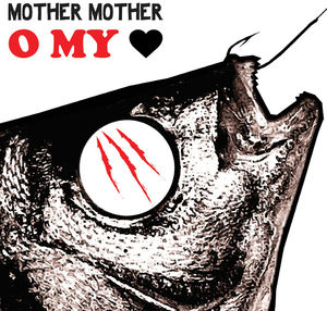 O My Heart , Mother Mother