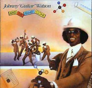 Johnny Guitar Watson & the Family Clone , Johnny "Guitar" Watson
