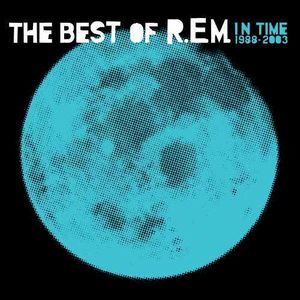 In Time: The Best Of R.E.M. 1988-2003 , R.E.M.