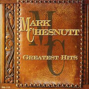 Greatest Hits , Mark Chesnutt