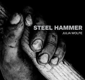 Steel Hammer , Julia Wolfe