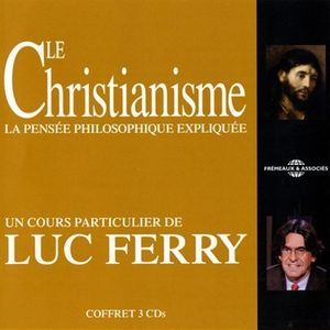 Le Christianisme: La Pensee Philosophique , Luc Ferry