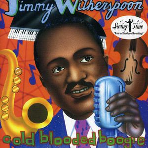Cold Blooded Boogie , Jimmy Witherspoon