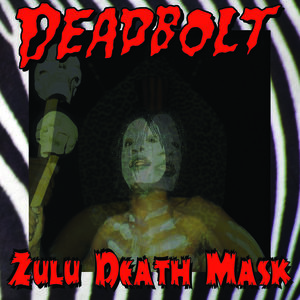 Zulu Death Mask , Deadbolt