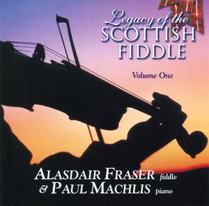 Legacy Of The Scottish Fiddle, Vol. 1: Classic Tunes Of Fire & Grace , Alasdair Fraser