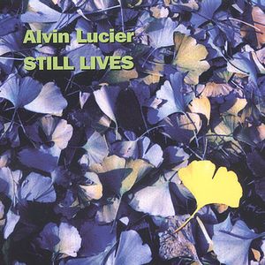 Still Lives , Alvin Lucier