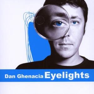 Eyelights , Dan Ghenacia