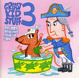 Greasy Kid Stuff, Vol. 3: Even More Songs From Inside The Radio , Various Artists
