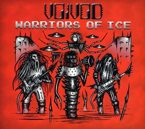 Warriors of Ice , Voivod