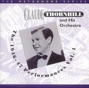1946-47 Performances, Vol. 1 , Claude Thornhill & His Orchestra
