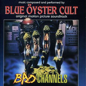 Bad Channels (Original Soundtrack) , Blue Oyster Cult