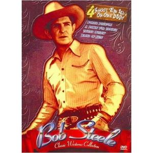 Classic Westerns Collection: Bob Steele , Bob Steele