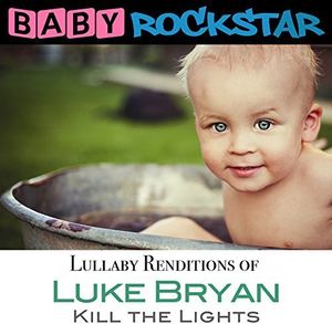 Luke Bryan Kill the Lights: Lullaby Renditions , Baby Rockstar