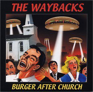 Burger After Church , The Waybacks