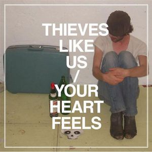 Your Heart Feels , Thieves Like Us