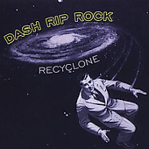 Re-Cyclone , Dash Rip Rock