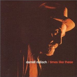 Times Like These , Darrell Nulisch