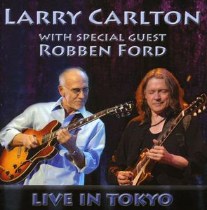With Special Guest Robben Ford: Live in Tokyo , Larry Carlton