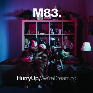 Hurry Up, We're Dreaming , M83