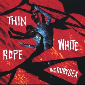 The Ruby Sea , Thin White Rope