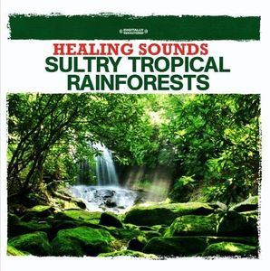 Healing Sounds - Sultry Tropical Rainforests , Various Artists
