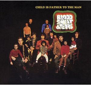 Child Is Father to the Man , Blood, Sweat & Tears