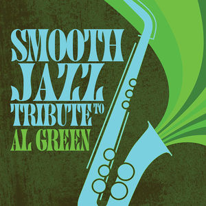 Smooth Jazz Tribute to Al Green , The Smooth Jazz All Stars