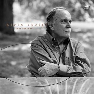 Ever Present , Alvin Lucier
