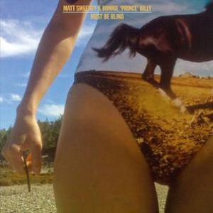 Must Be Blind/ Life In Muscle , Bonnie "Prince" Billy