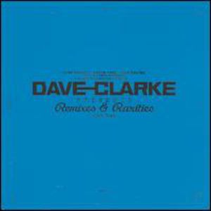 Remixes & Rarities 1992-2005 3 , Dave Clarke