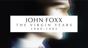 Virgin Years: 1980-1985 , John Foxx
