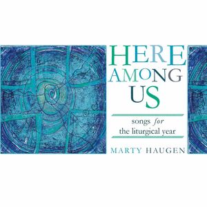 Here Among Us , Marty Haugen