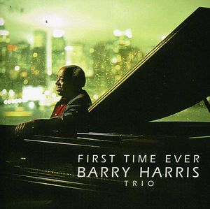 First Time Ever , Barry Harris Trio