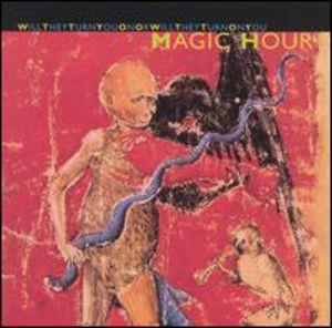Will They Turn You on or Will They Turn on You , Magic Hour