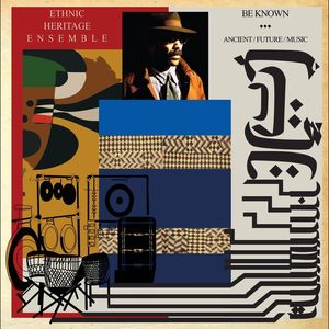 Be Known Ancient / Future / Music , Ethnic Heritage Ensemble