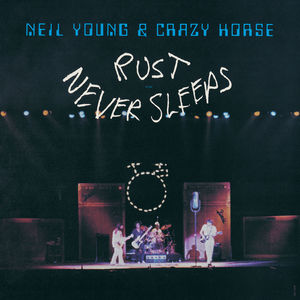 Rust Never Sleeps , Neil Young & Crazy Horse