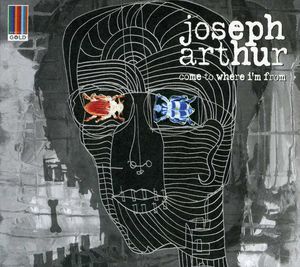 Come to Where I'm from , Joseph Arthur