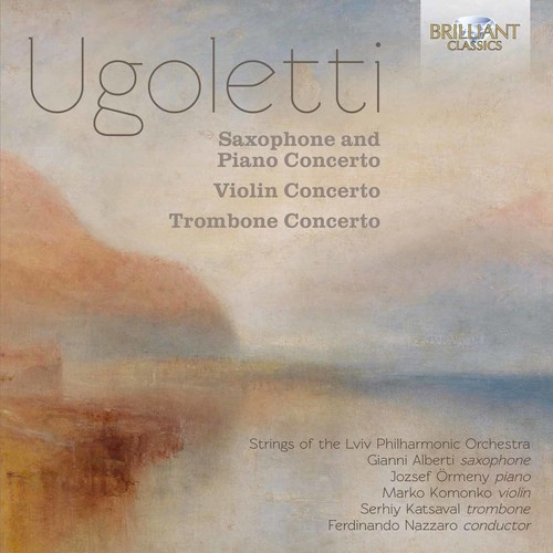 Ugoletti: Saxophone & Piano Concerto / Violin Concerto / TromboneConcerto