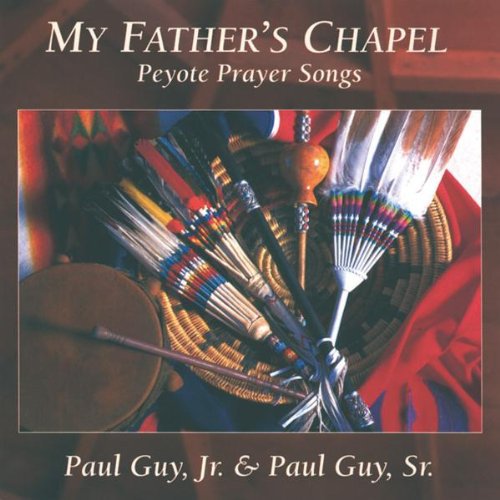 Paul Guy Jr & Paul Sr - My Father's Chapel: Peyote Prayer Songs