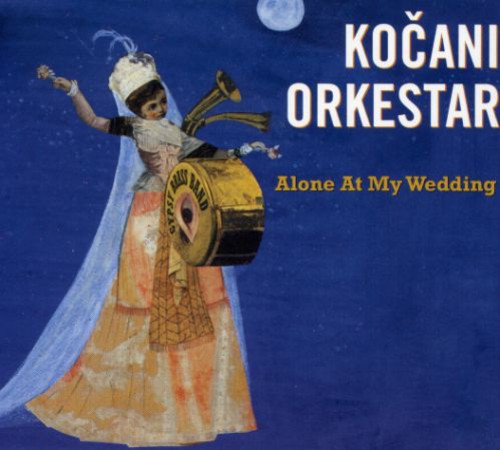 Kocani Orkestar - Alone at My Wedding