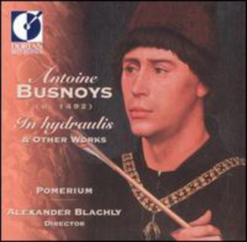 Antoine Busnoys - In Hydraulis & Other Works
