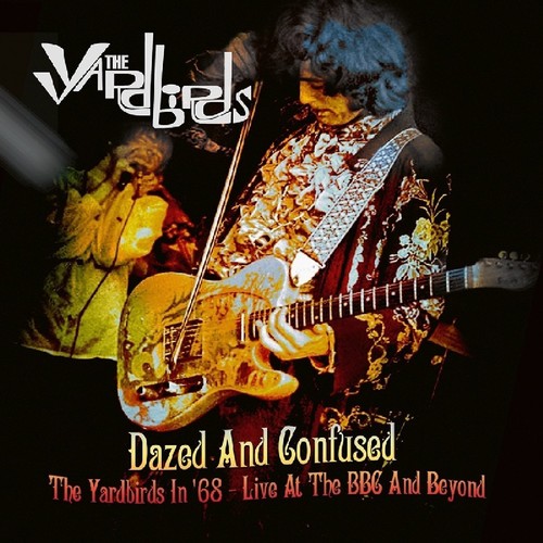 Dazed & Confused: The Yardbirds In 68 - Live At The BBC & Beyond [Import]