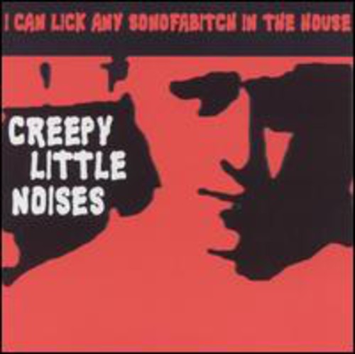 I Can Lick Any Son Of A Bitch In The House - Creepy Little Noises