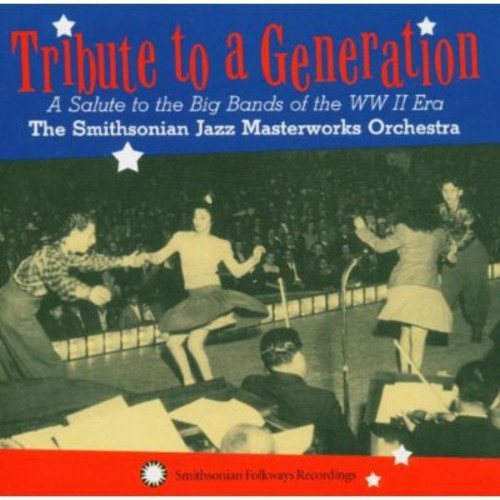 Tribute To A Generation: A Salute To The Big Bands Of The WW II Era