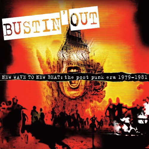 Bustin Out: New Wave To New Beat: The Post Punk Era 1979-1981