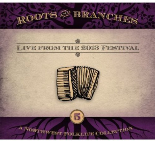 Roots and Branches, Vol. 5: Live From The 2013 Northwest FolklifeFestival
