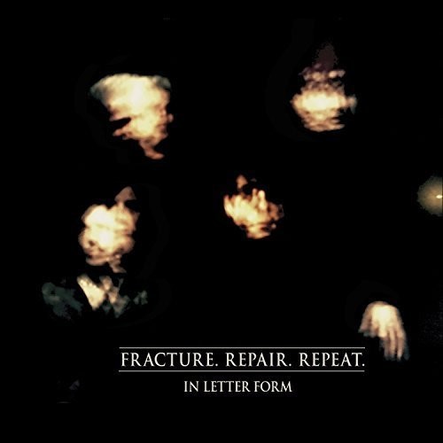 FRACTURE. REPAIR. REPEAT