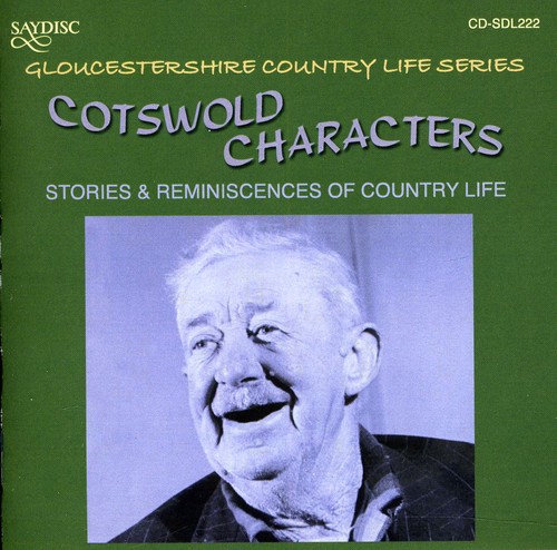 Cotswold Characters: Stories and Reminiscences Of Country Life In The Cotswold Hills In The Early 20th Century