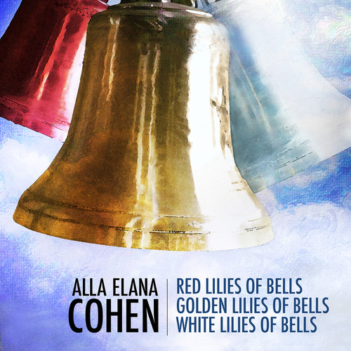 Alla Elana Cohen: Red Lilies of Bells, Golden Lilies of Bells, WhiteLilies of Bells